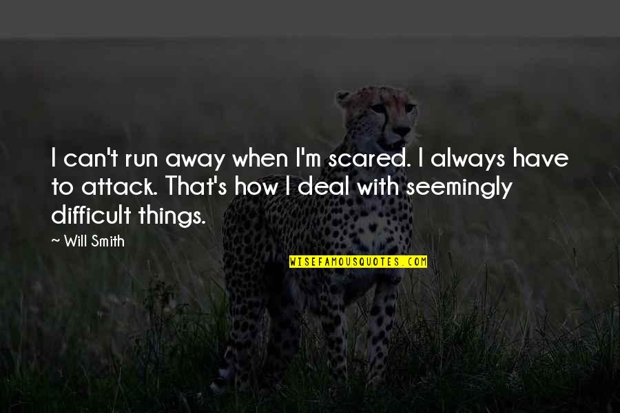 Funny Pillows Quotes By Will Smith: I can't run away when I'm scared. I