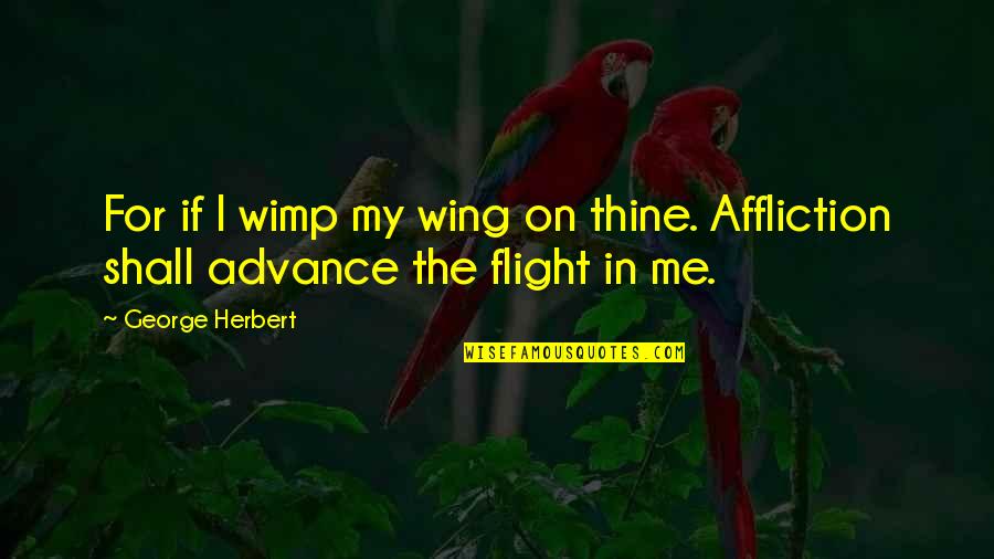 Funny Pills Quotes By George Herbert: For if I wimp my wing on thine.