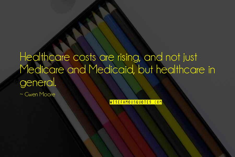Funny Pills Quotes By Gwen Moore: Healthcare costs are rising, and not just Medicare