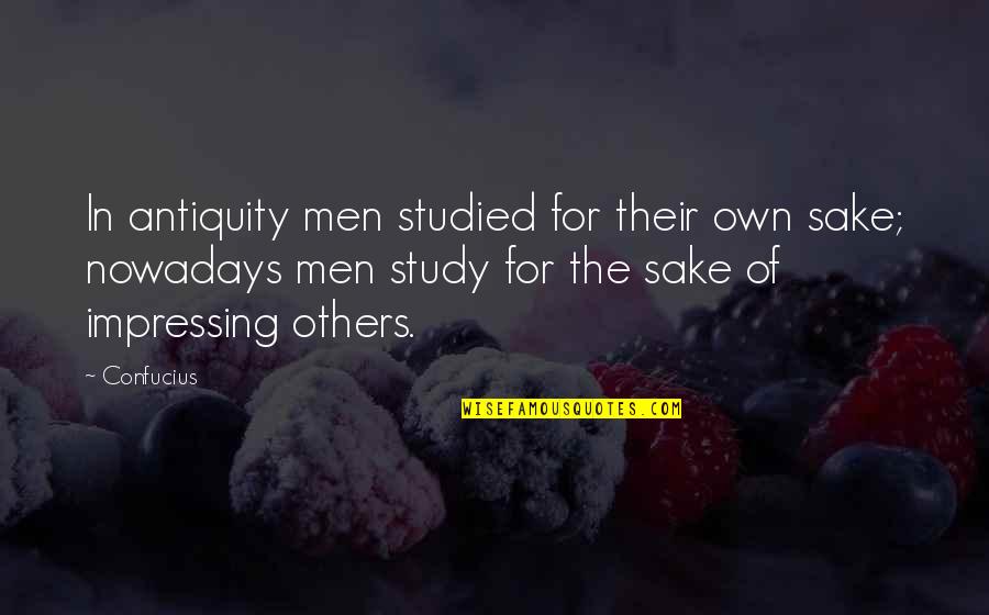 Funny Pimp Quotes By Confucius: In antiquity men studied for their own sake;
