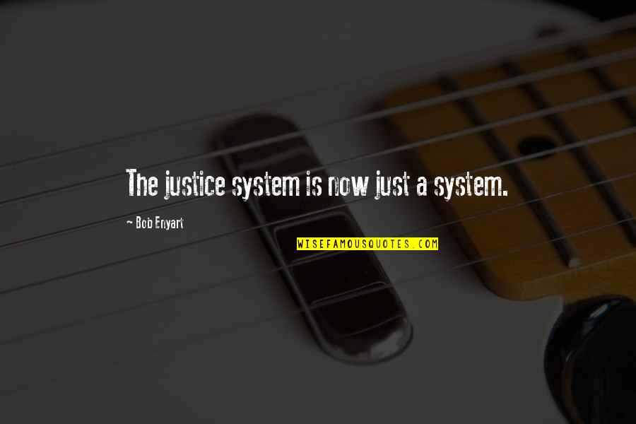 Funny Pimple Quotes By Bob Enyart: The justice system is now just a system.