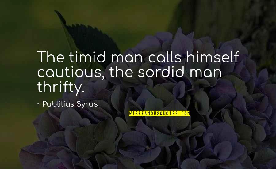 Funny Pinot Noir Quotes By Publilius Syrus: The timid man calls himself cautious, the sordid Funny Pinot Noir Quotes By Publilius Syrus: The timid man calls himself cautious, the sordid