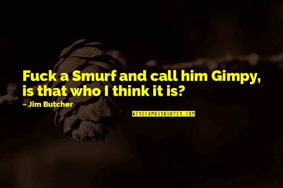 Funny Pinoy Quotes By Jim Butcher: Fuck a Smurf and call him Gimpy, is