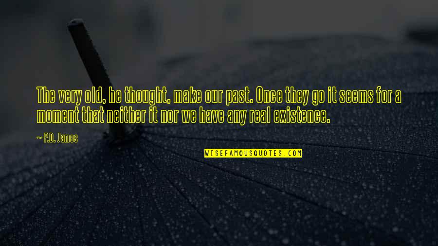 Funny Pinoy Quotes By P.D. James: The very old, he thought, make our past. Funny Pinoy Quotes By P.D. James: The very old, he thought, make our past.