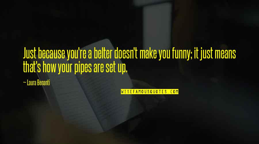 Funny Pipe Quotes By Laura Benanti: Just because you're a belter doesn't make you