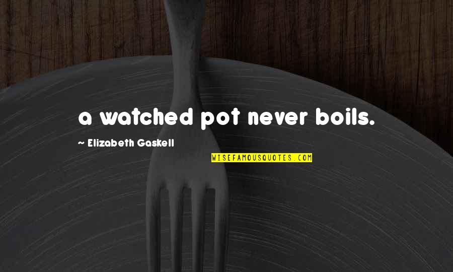 Funny Pipeliner Quotes By Elizabeth Gaskell: a watched pot never boils. Funny Pipeliner Quotes By Elizabeth Gaskell: a watched pot never boils.