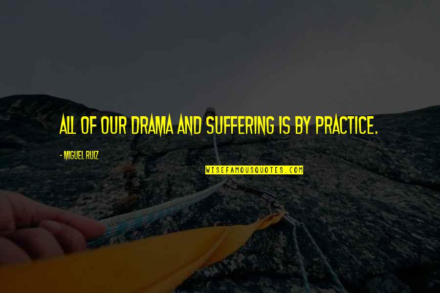 Funny Pirate Quotes By Miguel Ruiz: All of our drama and suffering is by