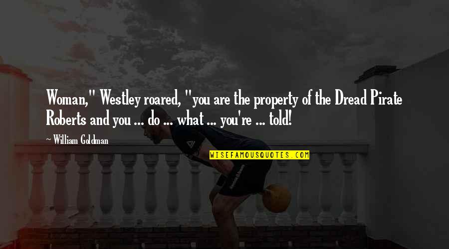 Funny Pirate Quotes By William Goldman: Woman," Westley roared, "you are the property of