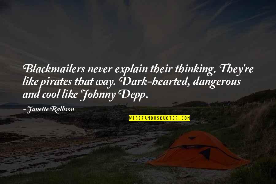 Funny Pirates Quotes By Janette Rallison: Blackmailers never explain their thinking. They're like pirates Funny Pirates Quotes By Janette Rallison: Blackmailers never explain their thinking. They're like pirates