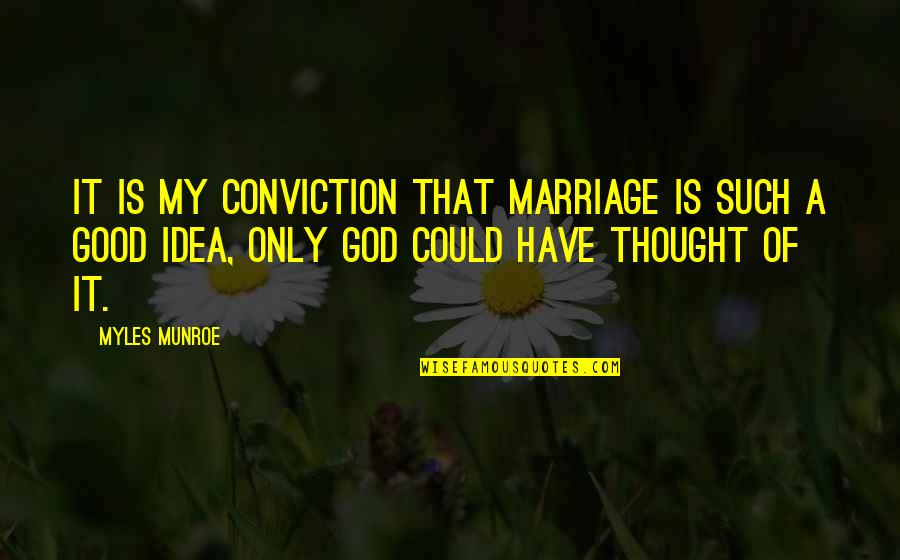Funny Pissed Off At Work Quotes By Myles Munroe: It is my conviction that marriage is such