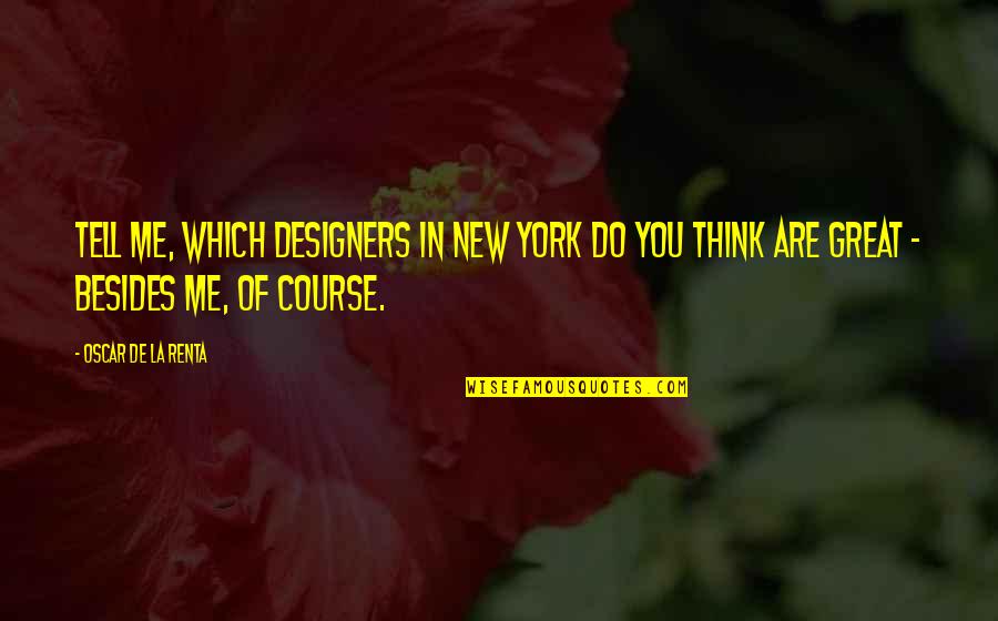 Funny Pit Crew Quotes By Oscar De La Renta: Tell me, which designers in New York do