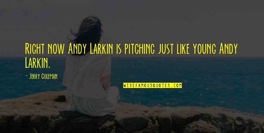 Funny Pitching Quotes By Jerry Coleman: Right now Andy Larkin is pitching just like