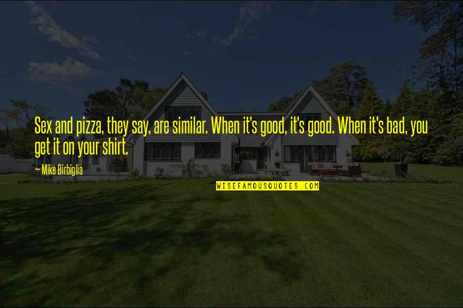 Funny Pizza Pizza Quotes By Mike Birbiglia: Sex and pizza, they say, are similar. When Funny Pizza Pizza Quotes By Mike Birbiglia: Sex and pizza, they say, are similar. When