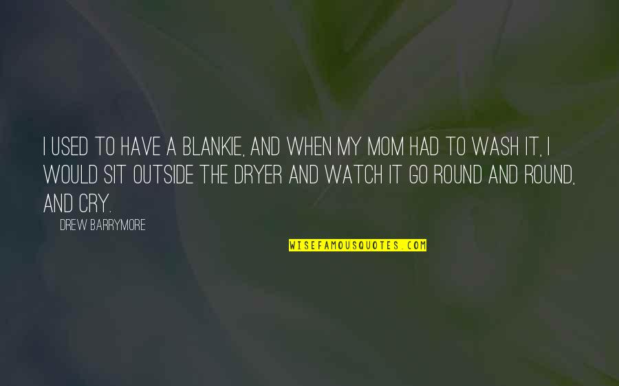 Funny Pj Quotes By Drew Barrymore: I used to have a blankie, and when Funny Pj Quotes By Drew Barrymore: I used to have a blankie, and when