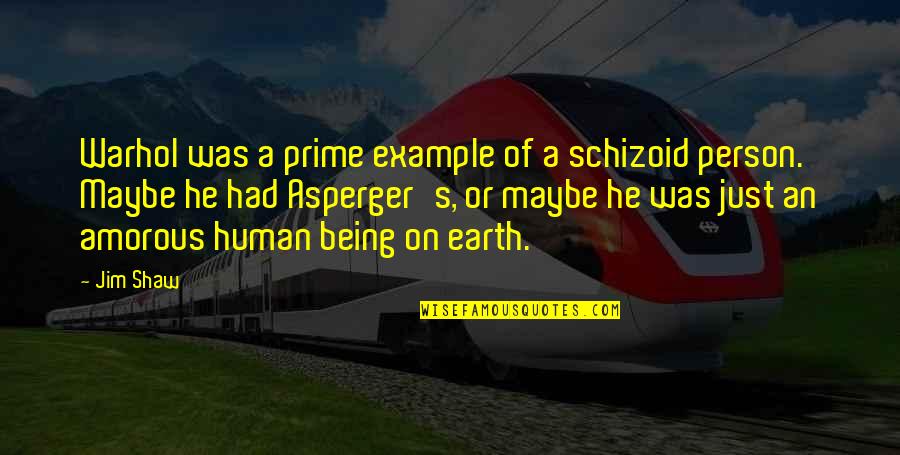 Funny Pj Quotes By Jim Shaw: Warhol was a prime example of a schizoid Funny Pj Quotes By Jim Shaw: Warhol was a prime example of a schizoid
