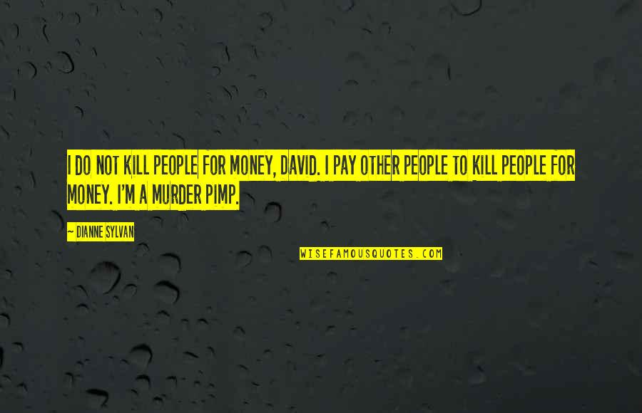 Funny Plaid Quotes By Dianne Sylvan: I do not kill people for money, David. Funny Plaid Quotes By Dianne Sylvan: I do not kill people for money, David.