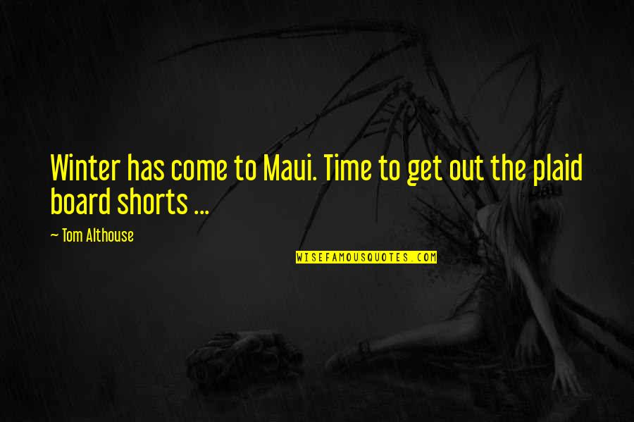 Funny Plaid Quotes By Tom Althouse: Winter has come to Maui. Time to get