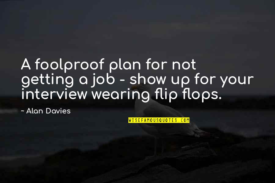 Funny Plan B Quotes By Alan Davies: A foolproof plan for not getting a job
