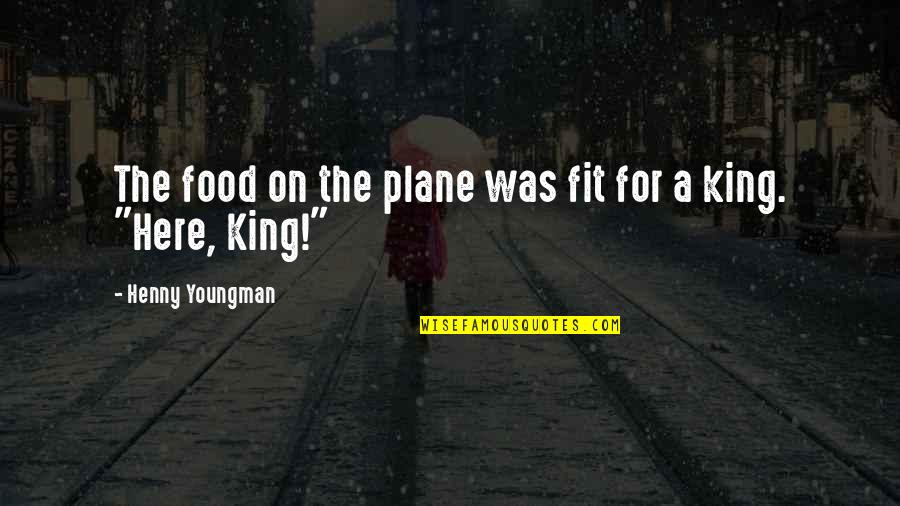 Funny Plane Quotes By Henny Youngman: The food on the plane was fit for