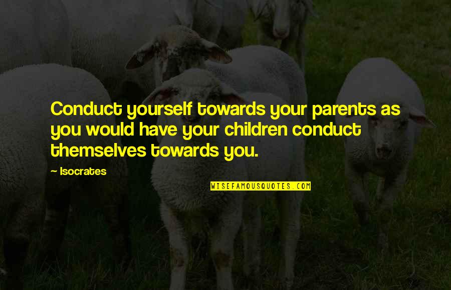 Funny Plane Quotes By Isocrates: Conduct yourself towards your parents as you would