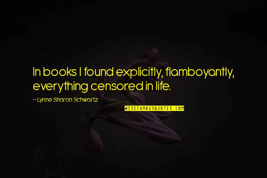 Funny Plane Quotes By Lynne Sharon Schwartz: In books I found explicitly, flamboyantly, everything censored