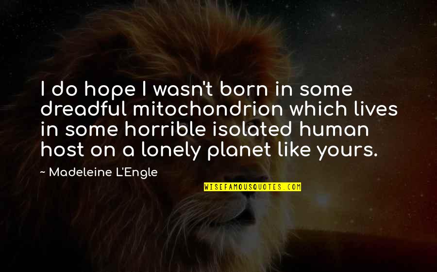 Funny Plane Quotes By Madeleine L'Engle: I do hope I wasn't born in some