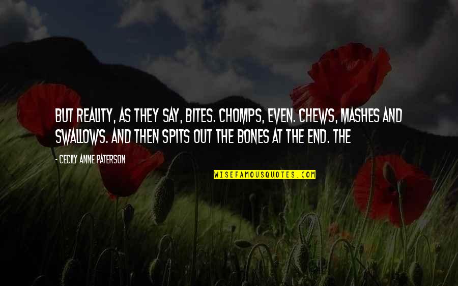 Funny Planning Quotes By Cecily Anne Paterson: But reality, as they say, bites. Chomps, even. Funny Planning Quotes By Cecily Anne Paterson: But reality, as they say, bites. Chomps, even.