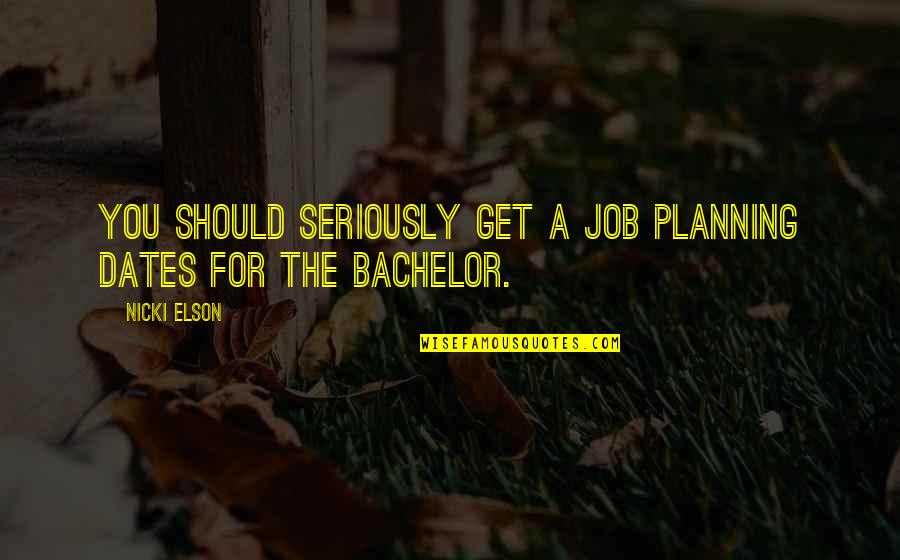 Funny Planning Quotes By Nicki Elson: You should seriously get a job planning dates