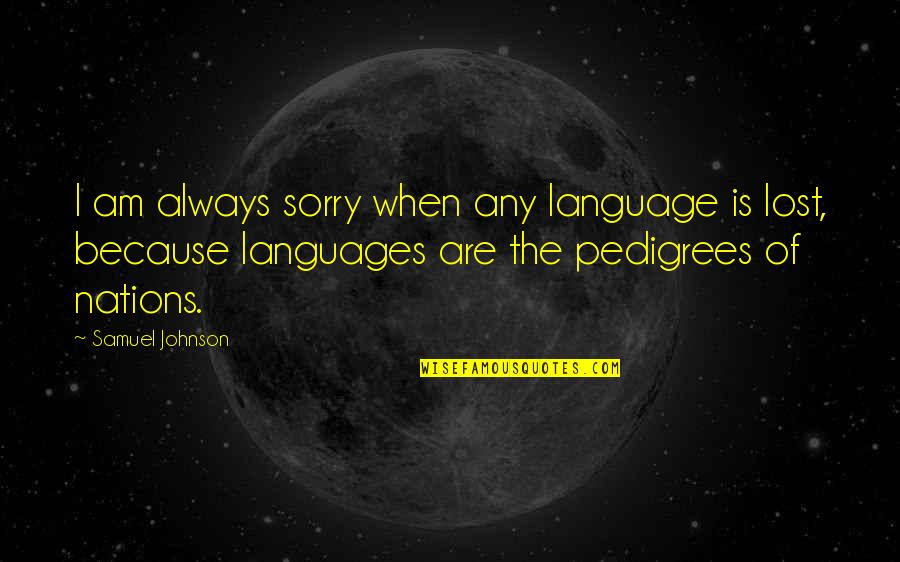 Funny Planning Quotes By Samuel Johnson: I am always sorry when any language is Funny Planning Quotes By Samuel Johnson: I am always sorry when any language is