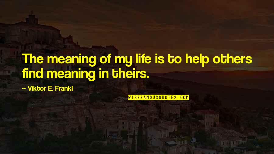 Funny Planning Quotes By Viktor E. Frankl: The meaning of my life is to help Funny Planning Quotes By Viktor E. Frankl: The meaning of my life is to help