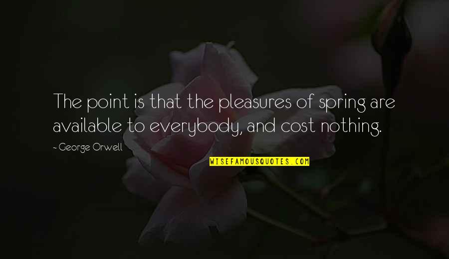 Funny Plaster Cast Quotes By George Orwell: The point is that the pleasures of spring