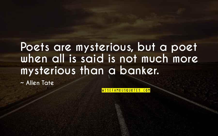 Funny Platonic Love Quotes By Allen Tate: Poets are mysterious, but a poet when all
