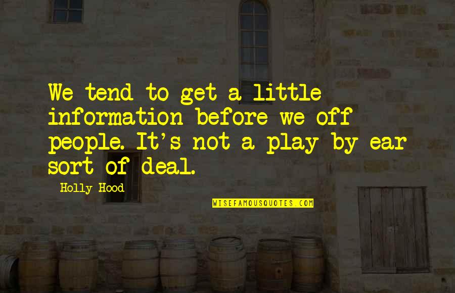 Funny Play Quotes By Holly Hood: We tend to get a little information before Funny Play Quotes By Holly Hood: We tend to get a little information before
