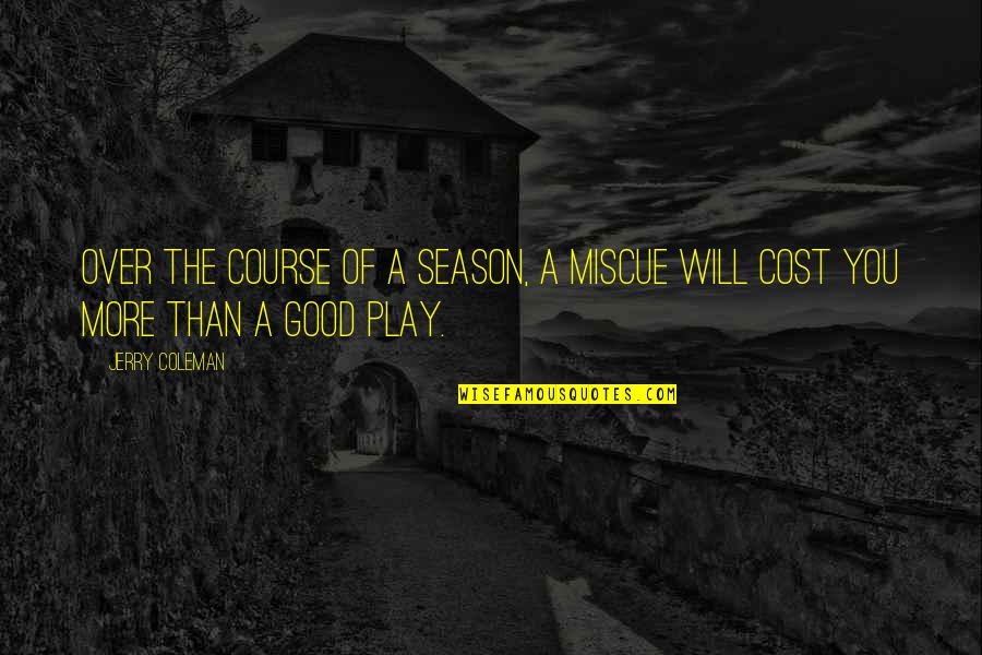 Funny Play Quotes By Jerry Coleman: Over the course of a season, a miscue