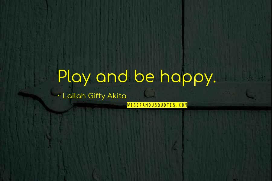 Funny Play Quotes By Lailah Gifty Akita: Play and be happy. Funny Play Quotes By Lailah Gifty Akita: Play and be happy.
