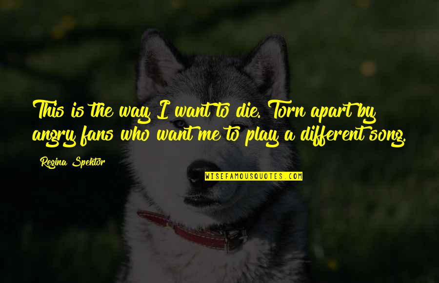 Funny Play Quotes By Regina Spektor: This is the way I want to die. Funny Play Quotes By Regina Spektor: This is the way I want to die.