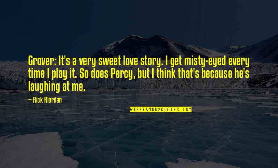 Funny Play Quotes By Rick Riordan: Grover: It's a very sweet love story. I Funny Play Quotes By Rick Riordan: Grover: It's a very sweet love story. I