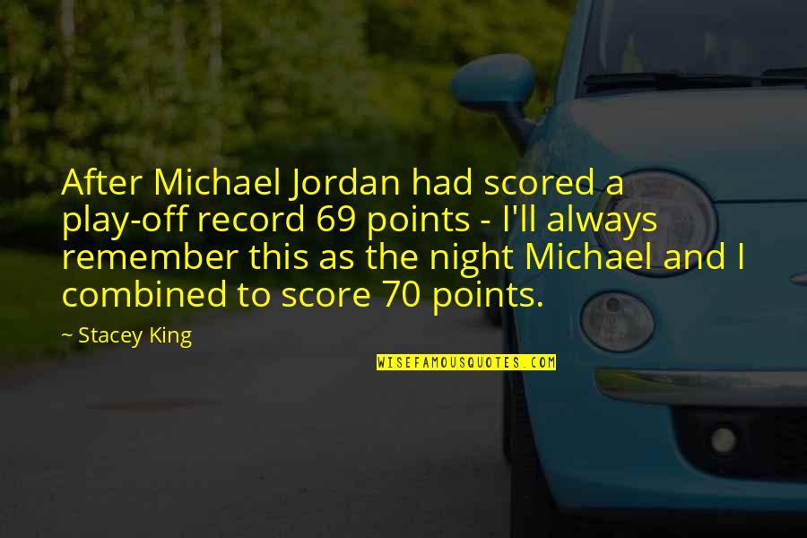 Funny Play Quotes By Stacey King: After Michael Jordan had scored a play-off record Funny Play Quotes By Stacey King: After Michael Jordan had scored a play-off record