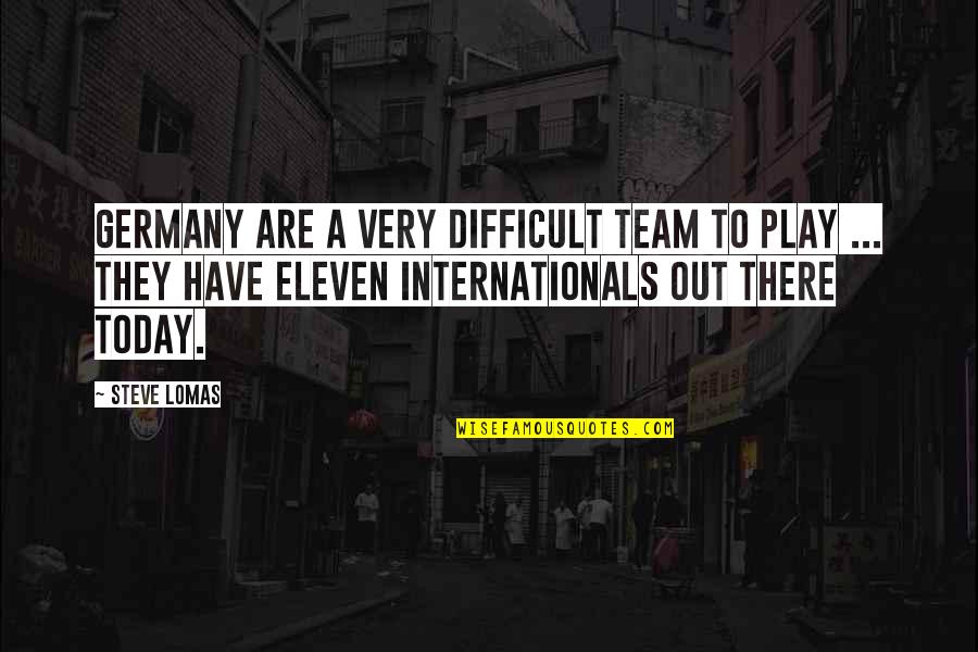 Funny Play Quotes By Steve Lomas: Germany are a very difficult team to play Funny Play Quotes By Steve Lomas: Germany are a very difficult team to play