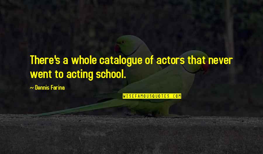 Funny Playa Quotes By Dennis Farina: There's a whole catalogue of actors that never