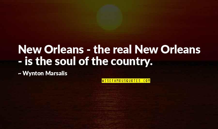Funny Playa Quotes By Wynton Marsalis: New Orleans - the real New Orleans -
