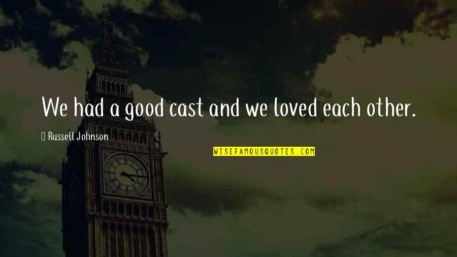 Funny Pleading Quotes By Russell Johnson: We had a good cast and we loved Funny Pleading Quotes By Russell Johnson: We had a good cast and we loved