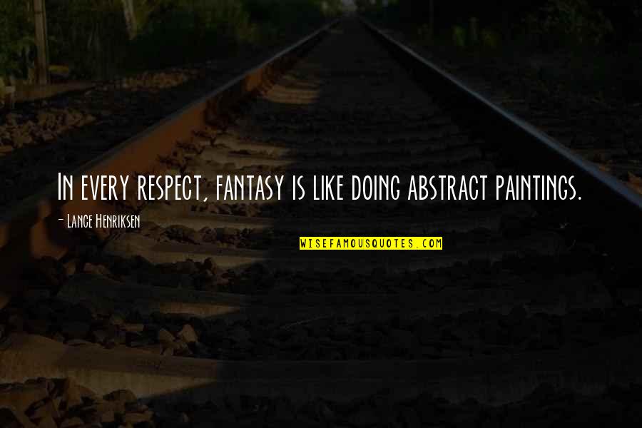 Funny Plunger Quotes By Lance Henriksen: In every respect, fantasy is like doing abstract