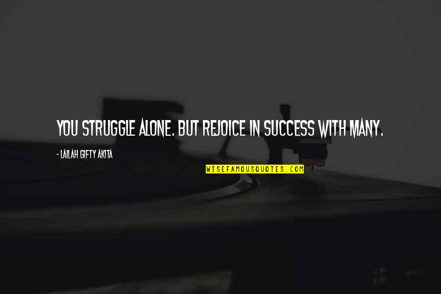 Funny Pm Quotes By Lailah Gifty Akita: You struggle alone. But rejoice in success with