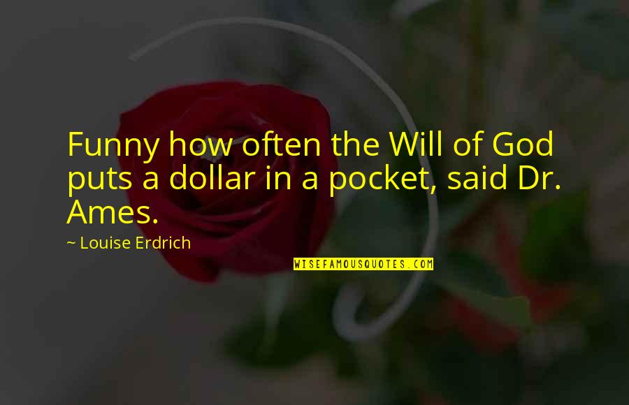 Funny Pocket Quotes By Louise Erdrich: Funny how often the Will of God puts