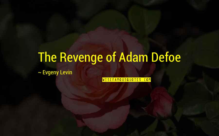 Funny Poetry Quotes By Evgeny Levin: The Revenge of Adam Defoe