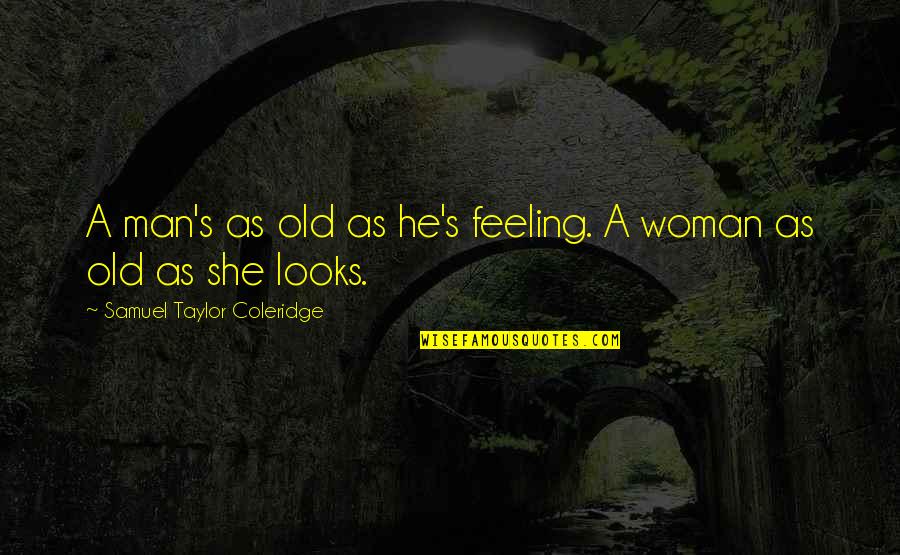 Funny Poetry Quotes By Samuel Taylor Coleridge: A man's as old as he's feeling. A