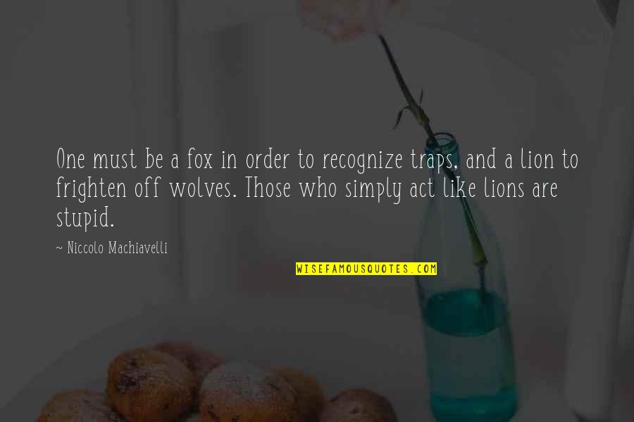 Funny Poignant Quotes By Niccolo Machiavelli: One must be a fox in order to Funny Poignant Quotes By Niccolo Machiavelli: One must be a fox in order to