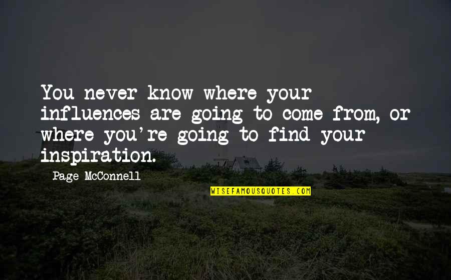 Funny Poignant Quotes By Page McConnell: You never know where your influences are going