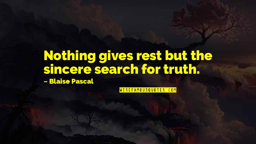 Funny Pole Quotes By Blaise Pascal: Nothing gives rest but the sincere search for Funny Pole Quotes By Blaise Pascal: Nothing gives rest but the sincere search for